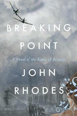 Breaking Point: A Novel of the Battle of Britain - John Rhodes - cover