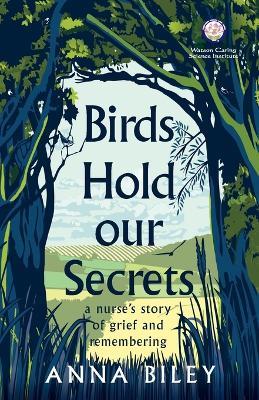 Birds Hold our Secrets: A Nurses Story of Grief and Remembering - Anna M Biley - cover