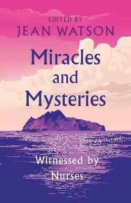 Miracles and Mysteries: Witnessed by Nurses - Jean Watson - cover