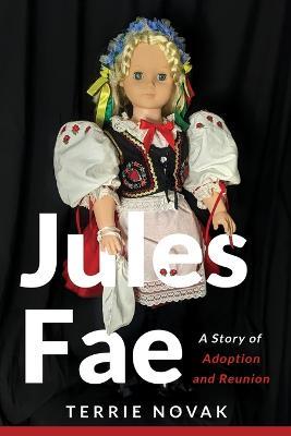 Jules Fae: A Story of Adoption and Reunion - Terrie Novak - cover