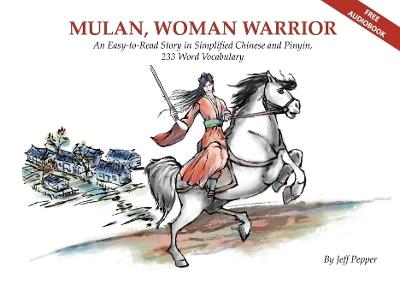 Mulan, Woman Warrior: An Easy-To-Read Story in Simplified Chinese and Pinyin, 240 Word Vocabulary Level - Jeff Pepper - cover