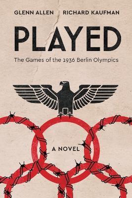 Played: The Games of the 1936 Berlin Olympics - Richard Kaufman,Glenn Allen - cover