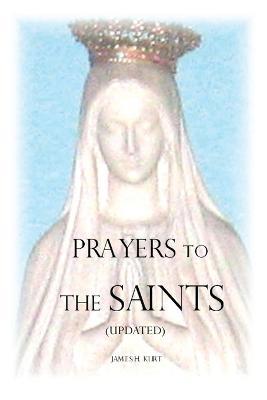 Prayers to the Saints (Updated) - James H Kurt - cover