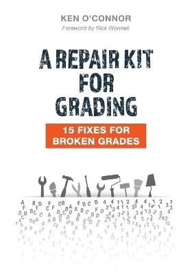 A Repair Kit for Grading: 15 Fixes for Broken Grades: 15 Fixes for Broken Grades - Ken O'Connor - cover