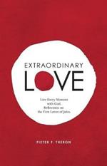 Extraordinary Love: Live Every Moment with God. Reflections on the First Letter of John