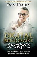 Digital Millionaire Secrets: How I Built an 8-Figure Business Selling My Knowledge Online - Dan Henry - cover