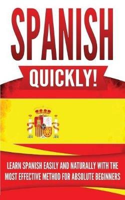 Spanish Quickly!: Learn Spanish Easily and Naturally with the Most Effective Method for Absolute Beginners - Language Master - cover