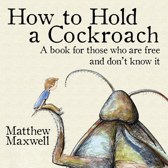 How to Hold a Cockroach