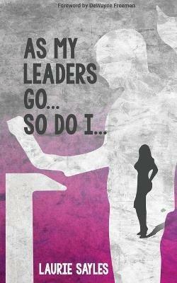 As My Leaders Go...So Do I - Laurie Sayles - cover