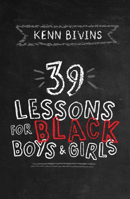 39 Lessons for Black Boys & Girls - Kenn Bivins - ebook