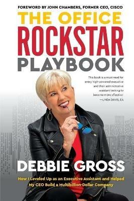 The Office Rockstar Playbook: How I Leveled Up as an Executive Assistant and Helped My CEO Build a Multibillion-Dollar Company - Debbie Gross - cover