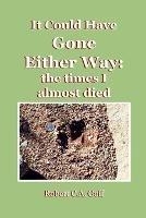 It Could Have Gone Either Way: the times I Almost Died - Robert C a Goff - cover