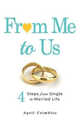 From Me to Us: 4 Steps From Single to Married Life - April Crimbley - cover