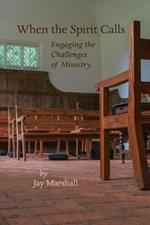 When the Spirit Calls: Engaging the Challenges of Ministry