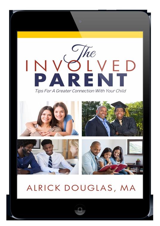 The Involved Parent: Tips for A Greater Connection With Your Child