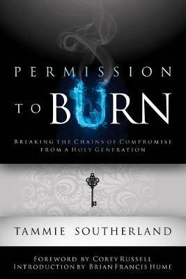 Permission to Burn: Breaking the Chains of Compromise from a Holy Generation - Tammie Southerland - cover