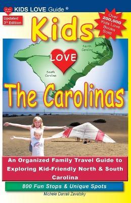 KIDS LOVE THE CAROLINAS, 3rd Edition: An Organized Family Travel Guide to Kid-Friendly North & South Carolina. 800 Fun Stops & Unique Spots - Michele Darrall Zavatsky - cover