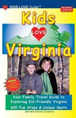 KIDS LOVE VIRGINIA, 5th Edition: An Organized Family Travel Guide to Kid Friendly Virginia