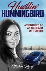 Hustlin’ Hummingbird: Adventures of an Uber and Lyft driver