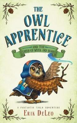 The Owl Apprentice: and the Trees of Myth and Magic - Erik M DeLeo - cover