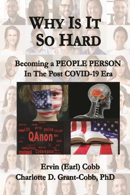 Why Is It So Hard: Becoming A People Person in the Post COVID-19 Era - Ervin (Earl) Cobb,Charlotte D Grant-Cobb - cover