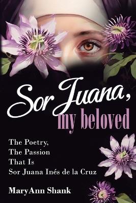 Sor Juana, My Beloved