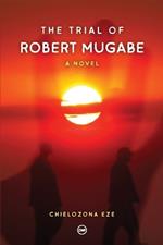 The Trial of Robert Mugabe