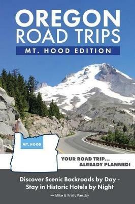 Oregon Road Trips - Mt. Hood Edition - Kristy Westby,Mike Westby - cover