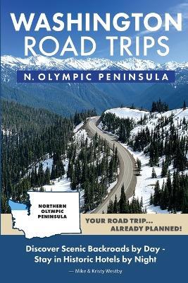 Washington Road Trips - Northern Olympic Peninsula - Mike Westby,Kristy Westby - cover