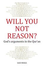 Will You Not Reason?: God's arguments in the Qur'an