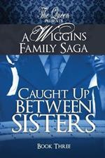 Caught Up Between Sisters: A Wiggins Family Saga