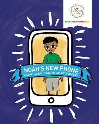 Noah's New Phone: A Story About Using Technology for Good - Educate Empower Kids,Dina Alexander - cover