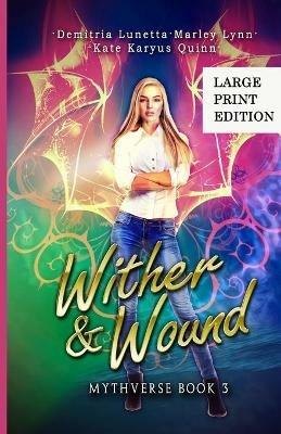 Wither & Wound: A Young Adult Urban Fantasy Academy Series Large Print Version - Demitria Lunetta,Kate Karyus Quinn,Marley Lynn - cover