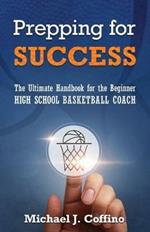 Prepping for Success: The Ultimate Handbook for the Beginner High School Basketball Coach