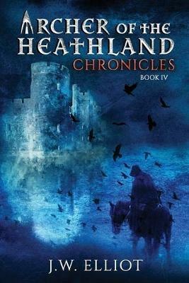 Archer of the Heathland: Chronicles - J W Elliot - cover