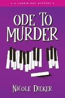 Ode to Murder: A Larkin Day Mystery - Nicole Dieker - cover