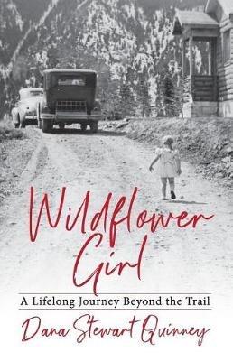 Wildflower Girl: A Lifelong Journey Beyond the Trail - Dana Quinney - cover