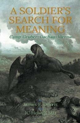 A Soldier's Search for Meaning: Camp Gruber - Dachau - Vienna - James F Dorris - cover