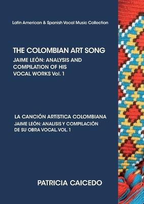 THE COLOMBIAN ART SONG Jaime Leon: Analysis and compilation of his vocal works. Vol.1 - Patricia Caicedo - cover