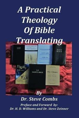 A Practical Theology of Bible Translating: What Does the Bible Teach About Bible Translating for All Nations - Steve Combs - cover
