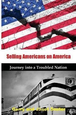 Selling Americans on America: Journey into a Troubled Nation - Gerry Souter,Janet Souter - cover