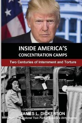 Inside America's Concentration Camps: Two Centuries of Internment and Torture - James L Dickerson - cover