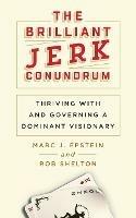 The Brilliant Jerk Conundrum: Thriving with and Governing a Dominant Visionary - Marc J Epstein,Rob Shelton - cover