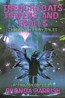 Trenchcoats, Towers, and Trolls: Cyberpunk Fairy Tales - cover