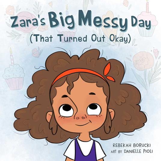 Zara's Big Messy Day (That Turned Out Okay) - Rebekah Borucki,Danielle Pioli - ebook