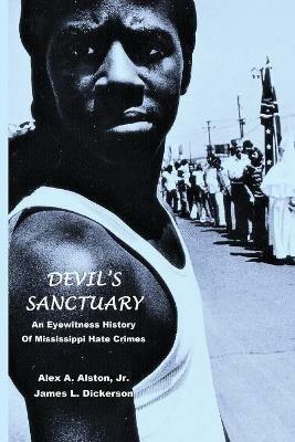 Devil's Sanctuary: An Eye Witness History of Mississippi Hate Crimes - James L Dickerson,Alex A Alston - cover