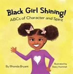 Black Girl Shining! ABCs of Character and Spirit