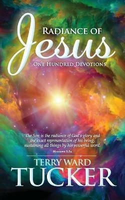 Radiance of Jesus: One Hundred Devotions - Terry Ward Tucker - cover