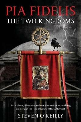 Pia Fidelis: The Two Kingdoms - Steven O'Reilly - cover
