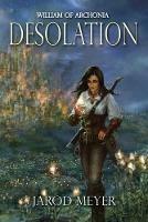 William of Archonia: Volume three: Desolation - Jarod Meyer - cover